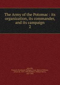 The Army of the Potomac : its organization, its commander, and its campaign. 2