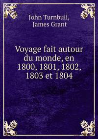 Voyage fait autour du monde, en 1800, 1801, 1802, 1803 et 1804