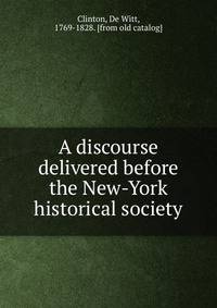 A discourse delivered before the New-York historical society