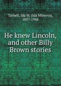 He knew Lincoln, and other Billy Brown stories