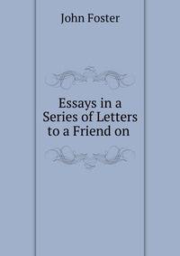 Essays in a Series of Letters to a Friend on .