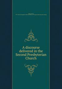 A discourse delivered in the Second Presbyterian Church