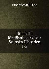 Utkast til frelsningar fver Svenska Historien. 1-2