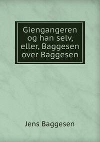 Giengangeren og han selv, eller, Baggesen over Baggesen