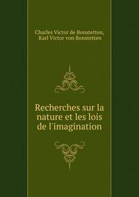 Recherches sur la nature et les lois de l'imagination