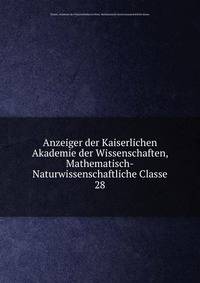Anzeiger der Kaiserlichen Akademie der Wissenschaften, Mathematisch-Naturwissenschaftliche Classe. 28