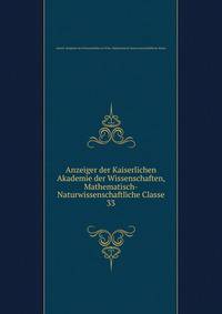 Anzeiger der Kaiserlichen Akademie der Wissenschaften, Mathematisch-Naturwissenschaftliche Classe. 33
