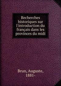 Recherches historiques sur l'introduction du fran?ais dans les provinces du midi