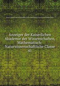 Anzeiger der Kaiserlichen Akademie der Wissenschaften, Mathematisch-Naturwissenschaftliche Classe. 41