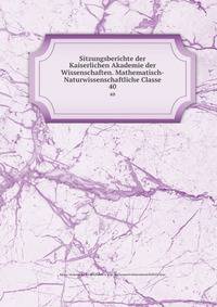 Sitzungsberichte der Kaiserlichen Akademie der Wissenschaften. Mathematisch-Naturwissenschaftliche Classe. 40