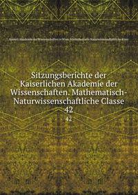 Sitzungsberichte der Kaiserlichen Akademie der Wissenschaften. Mathematisch-Naturwissenschaftliche Classe. 42