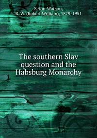 The southern Slav question and the Habsburg Monarchy