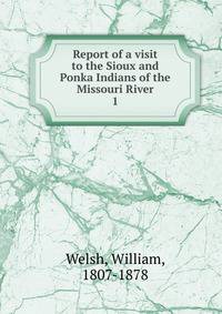 Report of a visit to the Sioux and Ponka Indians of the Missouri River. 1