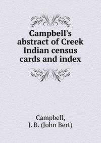 Campbell's abstract of Creek Indian census cards and index