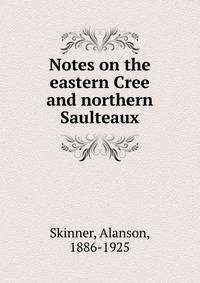 Notes on the eastern Cree and northern Saulteaux
