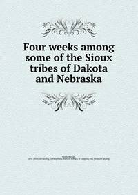 Four weeks among some of the Sioux tribes of Dakota and Nebraska