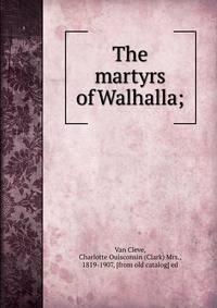 The martyrs of Walhalla;