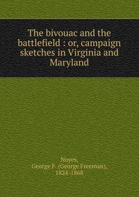 The bivouac and the battlefield : or, campaign sketches in Virginia and Maryland