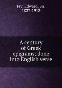 A century of Greek epigrams; done into English verse