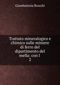 Trattato mineralogico e chimico sulle miniere di ferro del dipartimento del mella: con l .. 2