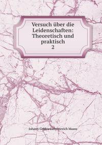 Versuch ber die Leidenschaften: Theoretisch und praktisch. 2