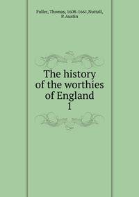The history of the worthies of England. 1