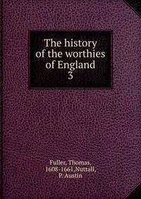 The history of the worthies of England. 3