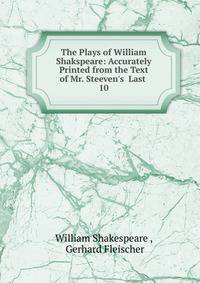 The Plays of William Shakspeare: Accurately Printed from the Text of Mr. Steeven's Last .