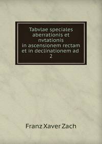 Tabvlae speciales aberrationis et nvtationis in ascensionem rectam et in declinationem ad .. 2
