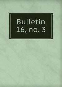 Bulletin. 16, no. 3
