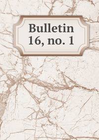 Bulletin. 16, no. 1