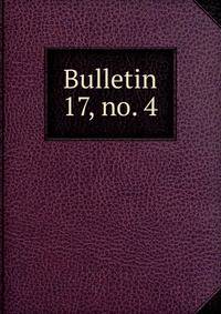 Bulletin. 17, no. 4