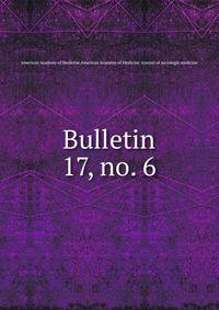 Bulletin. 17, no. 6