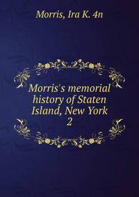 Morris's memorial history of Staten Island, New York