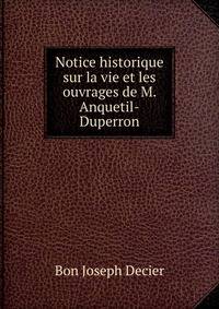 Notice historique sur la vie et les ouvrages de M. Anquetil-Duperron
