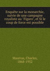 Enqu?te sur la monarchie, suivie de une campagne royaliste au "Figaro", et Si le coup de force est possible