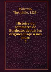Histoire du commerce de Bordeaux depuis les origines jusqu'? nos jours
