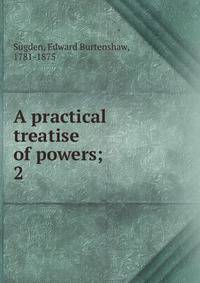 A practical treatise of powers;. 2