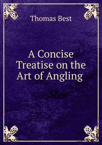 A Concise Treatise on the Art of Angling .