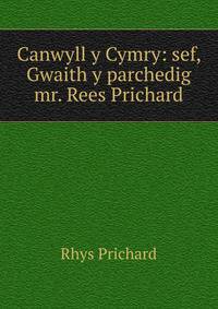 Canwyll y Cymry: sef, Gwaith y parchedig mr. Rees Prichard