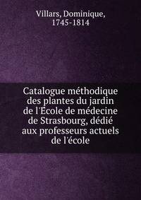 Catalogue me?thodique des plantes du jardin de l'E?cole de me?decine de Strasbourg, de?die? aux professeurs actuels de l'e?cole