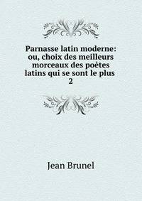 Parnasse latin moderne: ou, choix des meilleurs morceaux des potes latins qui se sont le plus .. 2