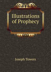 Illustrations of Prophecy .