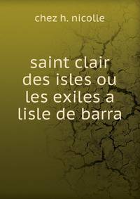 Saint clair des isles ou les exiles a lisle de barra