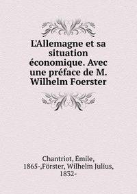 L'Allemagne et sa situation ?conomique. Avec une pr?face de M. Wilhelm Foerster