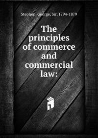 The principles of commerce and commercial law: