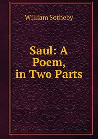 Saul: A Poem, in Two Parts