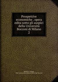 Prospettive economiche . opera edita sotto gli auspici della Universit Bocconi di Milano. 2
