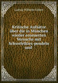 Kritische Aufs?tze ?ber die in M?nchen wieder erneuerten Versuche mit Schwefelkies-pendeln und .