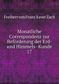 Monatliche Correspondenz zur Befrderung der Erd- und Himmels- Kunde. 17